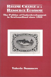 Regime Change in a Resource Economy: The Politicies of Underdevelopment in Newfoundland Since 1825