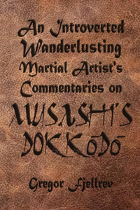 Introverted, Wanderlusting Martial Artist's Commentaries on Musashi's Dokkodo