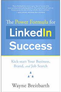 The Power Formula for LinkedIn Success: Kick-Start Your Business, Brand, and Job Search