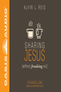 Sharing Jesus Without Freaking Out: Evangelism the Way You Were Born to Do It