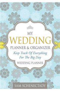 My Wedding Planner & Organizer: Keep Track of Everything for the Big Day: Wedding Planner