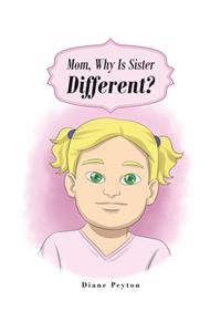Mom, Why Is Sister Different?