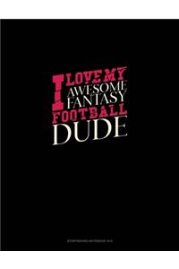 I Love My Awesome Fantasy Football Dude