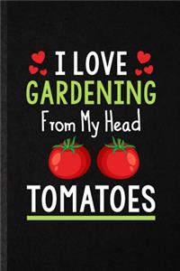 I Love Gardening from My Head Tomatoes