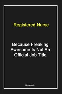 Registered Nurse Because Freaking Awesome Is Not An Official Job Title