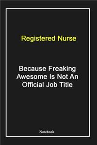 Registered Nurse Because Freaking Awesome Is Not An Official Job Title