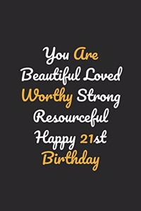 You Are Beautiful Loved Worthy Strong Resourceful Happy 21st Birthday