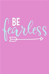 Be Fearless