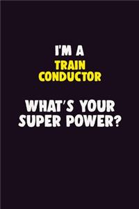 I'M A Train Conductor, What's Your Super Power?