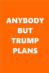2020 Weekly Planner Anybody But Trump Plans Text Orange White 134 Pages