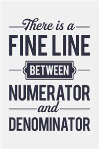 There is a Fine Line Between Numerator and Denominator