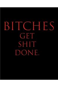 Bitches Get Shit Done.