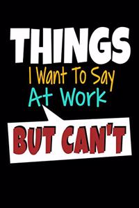 Things I Want To Say At Work But I Can't