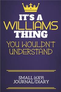 It's A Williams Thing You Wouldn't Understand Small (6x9) Journal/Diary