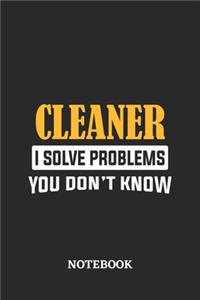 Cleaner I Solve Problems You Don't Know Notebook