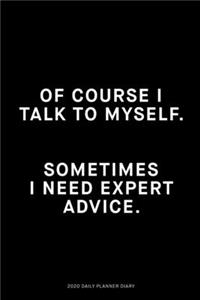 Of course I talk to myself, Sometimes I need expert advice