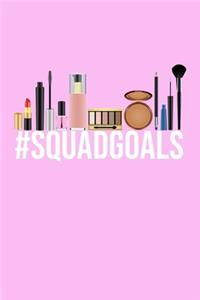 Hashtag Squad Goals #SquadGoals Makeup Meme Notebook