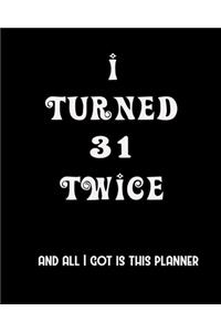 I Turned 31 Twice And All I Got Is This Planner