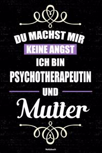 Du machst mir keine Angst ich bin Psychotherapeutin und Mutter Notizbuch