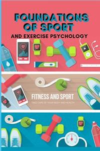 Foundations of Sport and Exercise Psychology