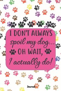 I don't always spoil my dog. Oh wait, I actually do.