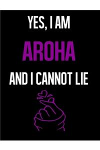 Yes, I Am AROHA And I Cannot Lie