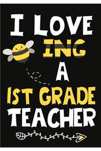 I Love Being a 1st Grade Teacher: Teacher Notebook, Journal or Planner for Teacher Gift, Thank You Gift to Show Your Gratitude During Teacher Appreciation Week