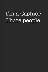 I'm A Cashier I Hate People Funny Sarcastic Minimalist 120 Page Notebook Lined Journal