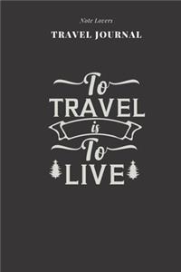 To Travel Is To Live - Travel Journal