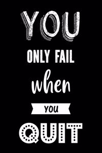 You Only Fail When You Quit