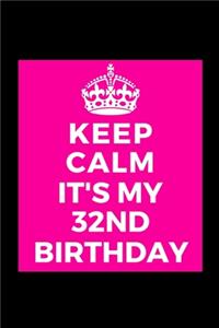 I Can't Keep Calm It's My 32nd Birthday