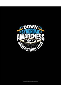 Down Syndrome Awareness Accept Understand Love