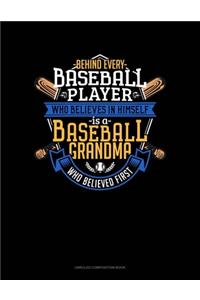 Behind Every Baseball Player Who Believes In Himself Is A Baseball Grandma Who Believed First