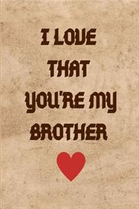 I Love That You're My Brother