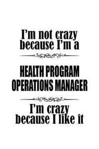 I'm Not Crazy Because I'm A Health Program Operations Manager I'm Crazy Because I like It