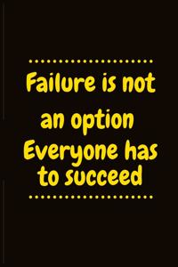 Failure is not an option everyone has to succeed