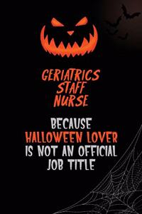 Geriatrics staff nurse Because Halloween Lover Is Not An Official Job Title