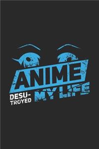 Anime Desu-troyed My Life: 120 Pages I 6x9 I Weekly Planner I Funny Anime & Japanese Animation Lover Gifts