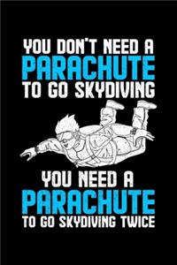 You Don't Need A Parachute To Go Skydiving You Need A Parachute To Go Skydiving Twice