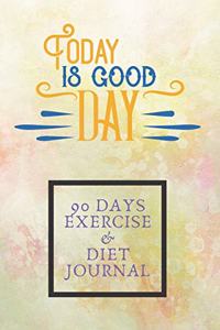 Today Is Good Day 90 Days Exercise & Diet Journal