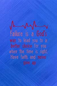 Failure Is A God's Way To Lead You To a Better Choice For You When The Time Is Right Have Faith And Never Give Up