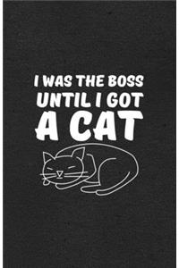 I Was the Boss Until I Got a Cat A5 Lined Notebook