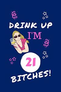 Drink Up I'm 21 Bitches!