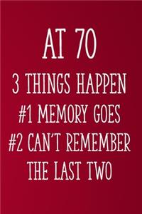 At 70 3 Things Happen #1 Memory Goes #2 Can't Remember the Last Two