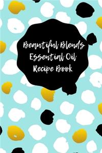 Beautiful Blends Essential Oil Recipe Book