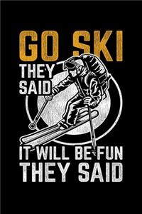 Go Ski They Said It Will Be Fun They Said