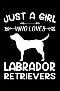 Just A Girl Who Loves LABRADOR RETRIEVERS