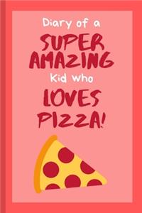 Diary of a Super Amazing Kid Who Loves Pizza!