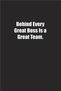 Behind Every Great Boss Is a Great Team.