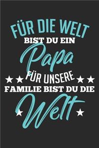 Für die Welt bist du ein Papa für unsere Familie bist du die Welt